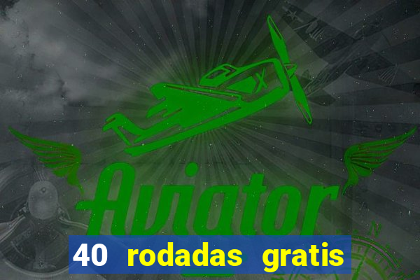 40 rodadas gratis jon bet